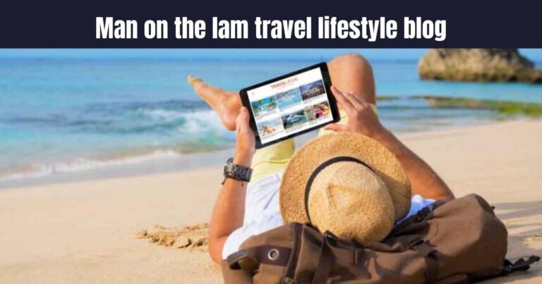 Man on the lam travel lifestyle blog