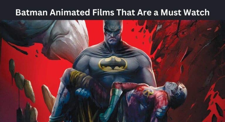 Batman Animated Films That Are a Must Watch