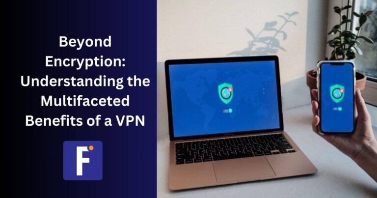 Beyond Encryption Understanding the Multifaceted Benefits of a VPN